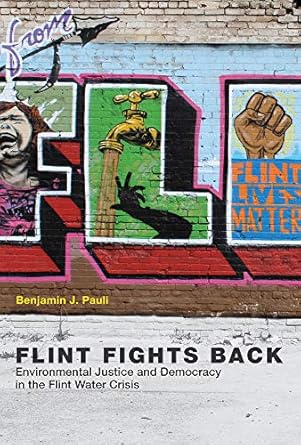 flint fights back environmental justice and democracy in the flint water crisis 1st edition benjamin j pauli
