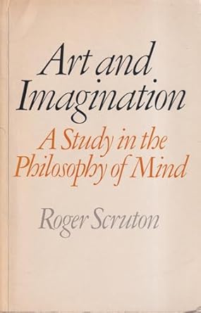 art and imagination a study in the philosophy of mind 1st edition roger scruton 1587310325, 978-1587310324