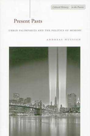 present pasts urban palimpsests and the politics of memory 1st edition andreas huyssen 0804745617,