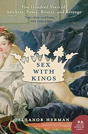 sex with kings 500 years of adultery power rivalry and revenge 1st edition eleanor herman 0060585447,