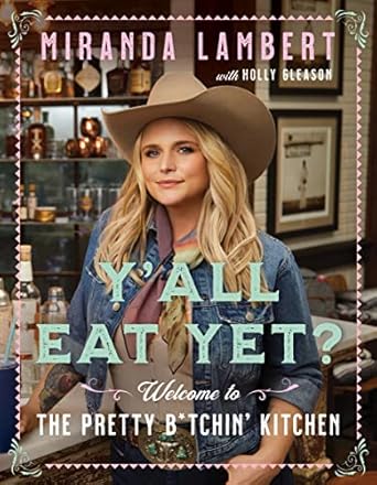 yall eat yet welcome to the pretty b tchin kitchen 1st edition miranda lambert ,holly gleason 0063087782,