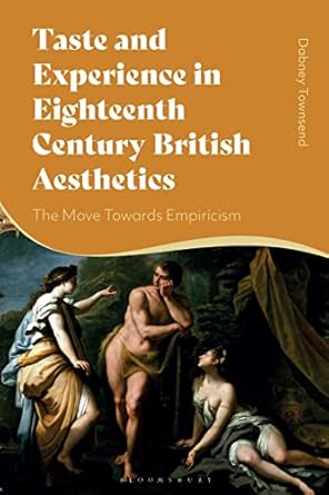taste and experience in eighteenth century british aesthetics the move toward empiricism 1st edition dabney