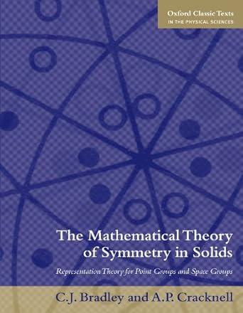 the mathematical theory of symmetry in solids representation theory for point groups and space groups 1st