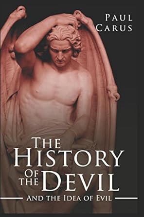 the history of the devil and the idea of evil from the earliest times to the present day 1st edition paul