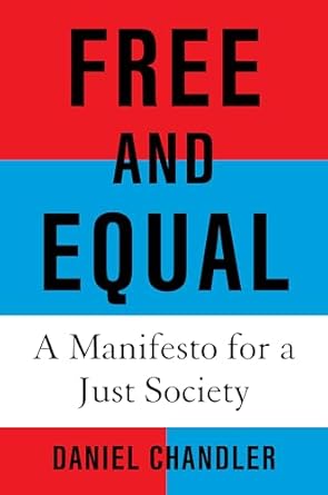free and equal a manifesto for a just society 1st edition daniel chandler 0593801687, 978-0593801680