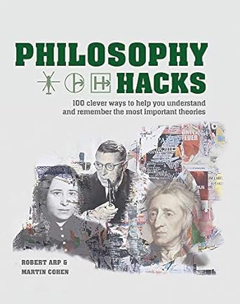 philosophy hacks shortcuts to 100 ideas 1st edition martin cohen ,robert arp 1788400399, 978-1788400398
