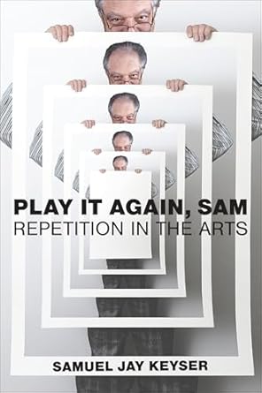play it again sam repetition in the arts 1st edition samuel jay keyser 0262552329, 978-0262552325