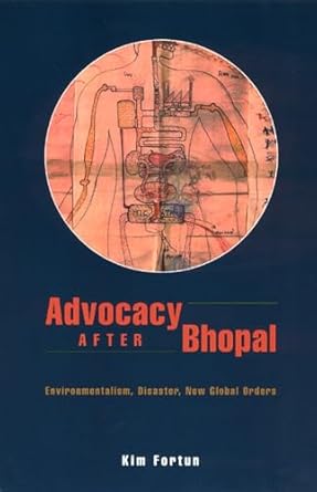advocacy after bhopal environmentalism disaster new global orders 1st edition kim fortun 0226257207,