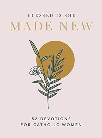 made new 52 devotions for catholic women 1st edition blessed is she 1400230241, 978-1400230242