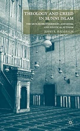 theology and creed in sunni islam the muslim brotherhood asharism and political sunnism 1st edition j