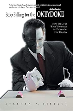 stop falling for the okeydoke how the lie of race continues to undermine our country 1st edition stephen a