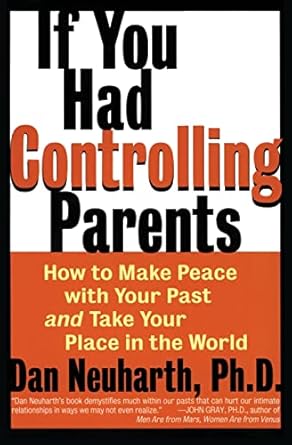 if you had controlling parents how to make peace with your past and take your place in the world 1st edition