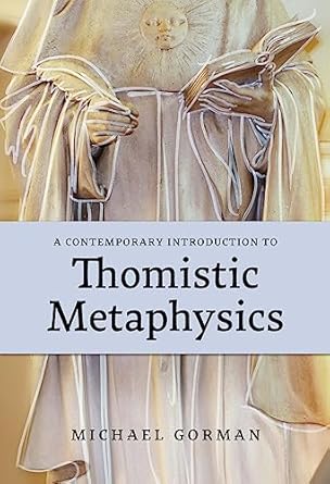 a contemporary introduction to thomistic metaphysics 1st edition michael gorman 0813237335, 978-0813237336