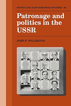 patronage and politics in the ussr 1st edition john p willerton 0521121337, 978-0521121330