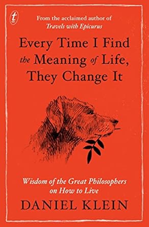 every time i find the meaning of life they change it 1st edition daniel klein 1925355683, 978-1925355680