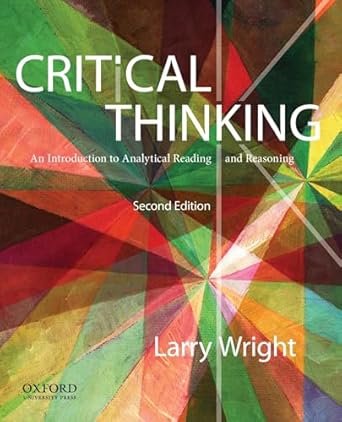 critical thinking an introduction to analytical reading and reasoning 1st edition larry wright 019979622x,