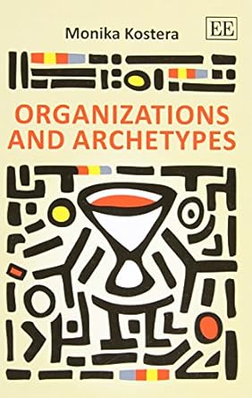 organizations and archetypes 1st edition monika kostera 0857937987, 978-0857937988