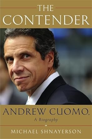 the contender andrew cuomo a biography 1st edition michael shnayerson 145552199x, 978-1455521999