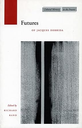 futures of jacques derrida 1st edition richard rand 0804739552, 978-0804739559