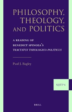 philosophy theology and politics a reading of benedict spinozas tractatus theologico politicus 1st edition