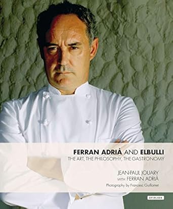ferran adria and elbulli the art the philosophy the gastronomy 1st edition jean paul jouary ,ferran adria