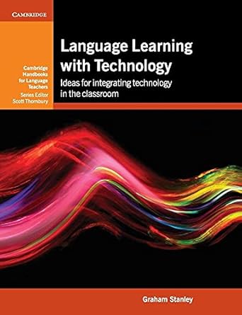 language learning with technology ideas for integrating technology in the classroom 1st edition graham