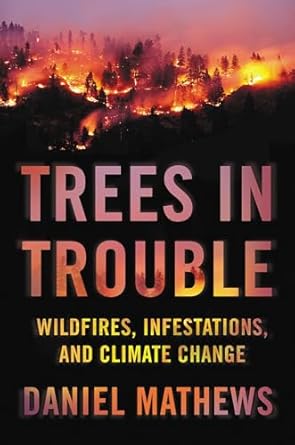 trees in trouble wildfires infestations and climate change 1st edition daniel mathews 1640091351,