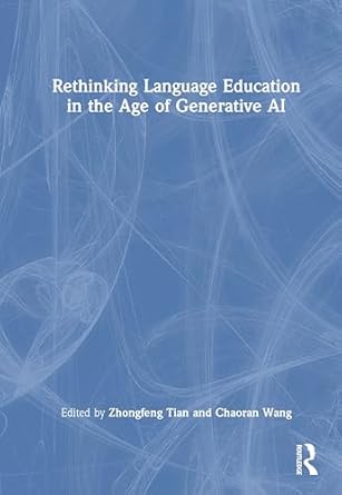rethinking language education in the age of generative ai 1st edition zhongfeng tian ,chaoran wang