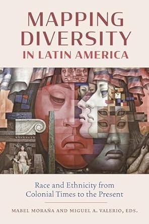 mapping diversity in latin america race and ethnicity from colonial times to the present 1st edition mabel