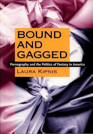 bound and gagged pornography and the politics of fantasy in america 1st edition laura kipnis 0822323435,