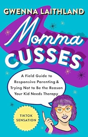 momma cusses a field guide to responsive parenting and trying not to be the reason your kid needs therapy 1st
