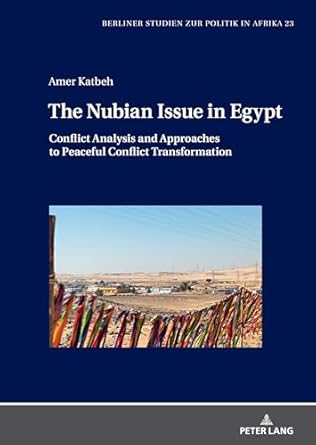 the nubian issue in egypt conflict analysis and approaches to peaceful conflict transformation 1st edition