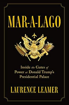 mar a lago inside the gates of power at donald trumps presidential palace 1st edition laurence leamer