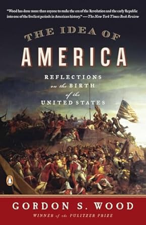 the idea of america reflections on the birth of the united states 1st edition gordon s wood 0143121243,
