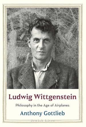 ludwig wittgenstein philosophy in the age of airplanes 1st edition anthony gottlieb 0300180470, 978-0300180473
