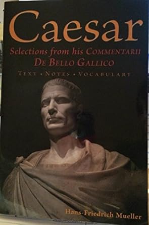 caesar selections from his commentarii de bello gallico 1st edition julius caesar ,hans friedrich mueller