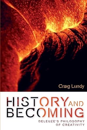 history and becoming deleuzes philosophy of creativity 1st edition craig lundy 1399554239, 978-1399554237
