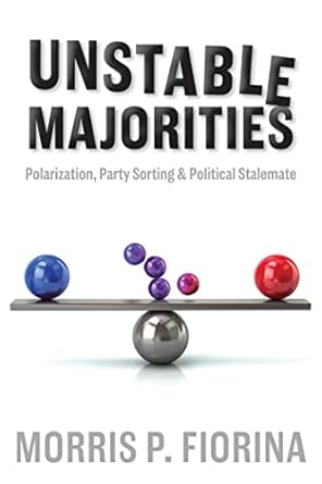 unstable majorities polarization party sorting and political stalemate 1st edition morris p fiorina