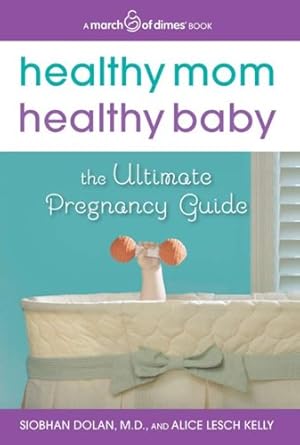 healthy mom healthy baby the ultimate pregnancy guide 1st edition siobhan dolan ,alice lesch kelly