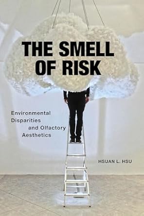the smell of risk environmental disparities and olfactory aesthetics 1st edition hsu 1479810096,