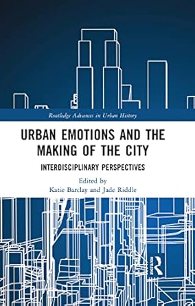 urban emotions and the making of the city 1st edition katie barclay ,jade riddle 0367754606, 978-0367754600