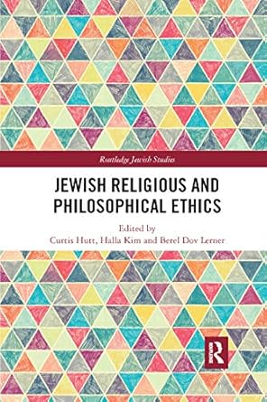 jewish religious and philosophical ethics 1st edition curtis hutt ,halla kim ,berel lerner 0367885549,