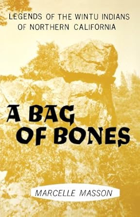 a bag of bones legends of the wintu 1st edition marcelle masson ,adan treganza 0911010262, 978-0911010268