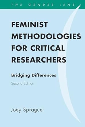 feminist methodologies for critical researchers bridging differences 1st edition joey sprague 1442218711,