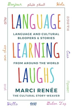language learning laughs language and cultural bloopers and stories from around the world 1st edition marci