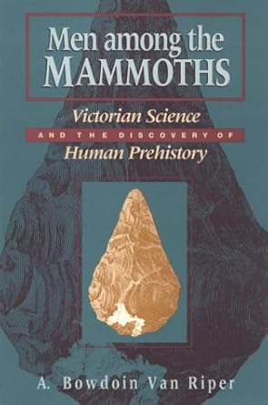 men among the mammoths victorian science and the discovery of human prehistory science and its conceptual