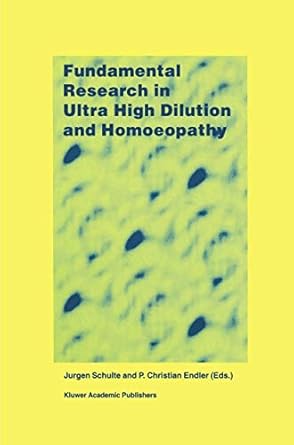 fundamental research in ultra high dilution and homoeopathy 1st edition j schulte ,p c endler 0792350510,