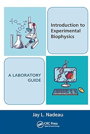introduction to experimental biophysics a laboratory guide 1st edition jay l nadeau 1138407380, 978-1138407381