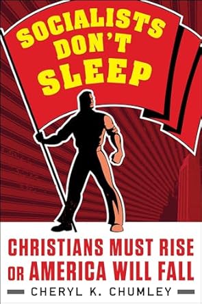 socialists dont sleep christians must rise or america will fall 1st edition cheryl k chumley 1630061476,