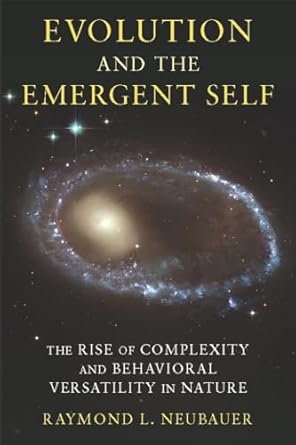 evolution and the emergent self the rise of complexity and behavioral versatility in nature 1st edition